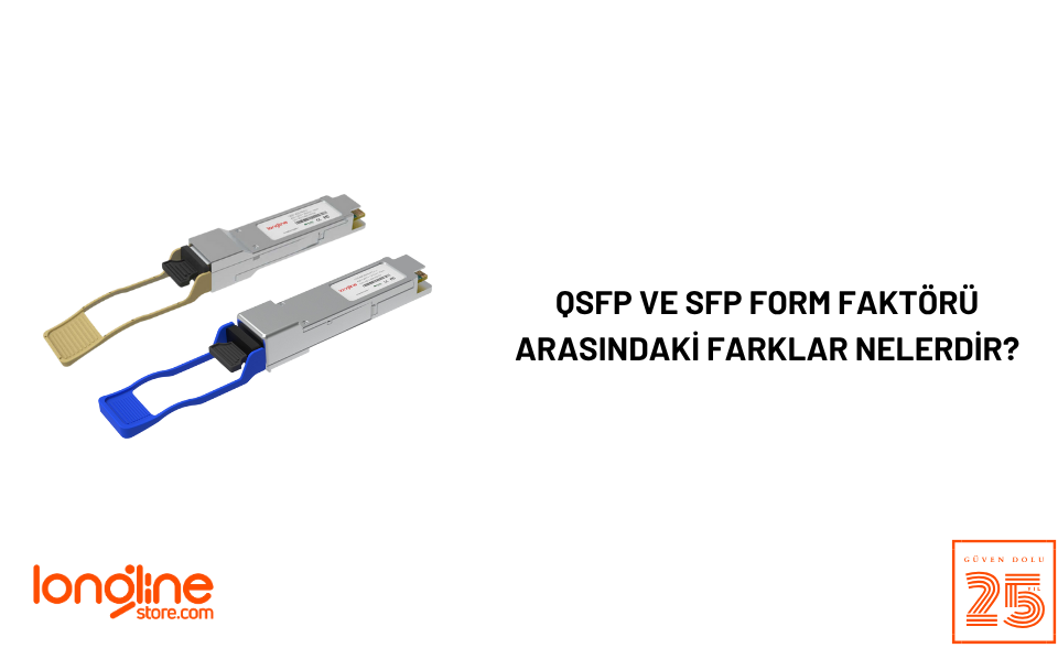 QSFP ve SFP Form Faktörü Arasındaki Farklar Nelerdir?