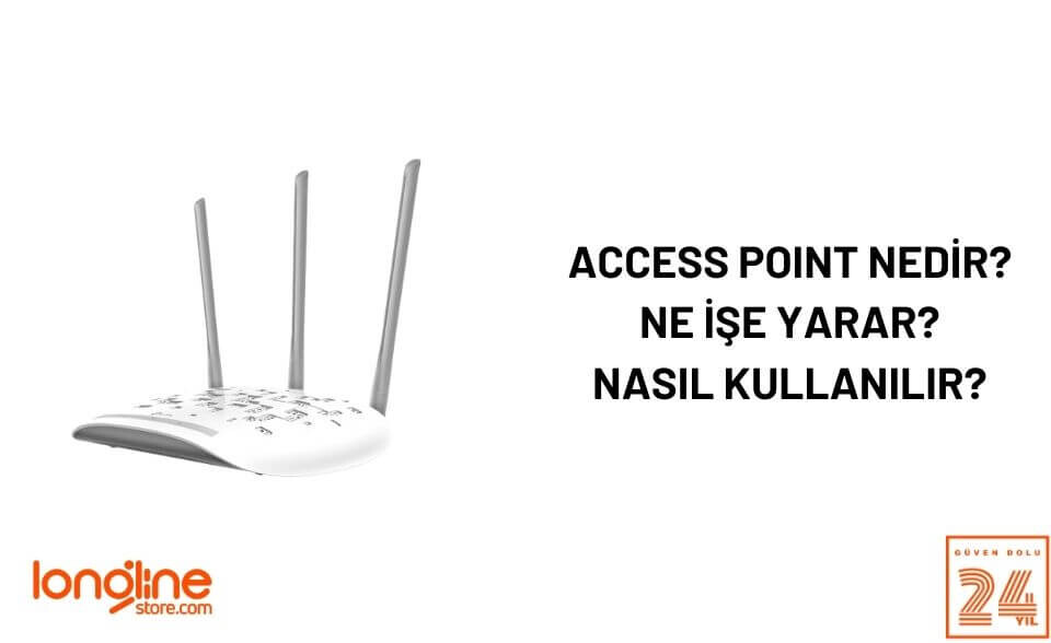 Access Point Nedir? Ne İşe Yarar? Nasıl Kullanılır?