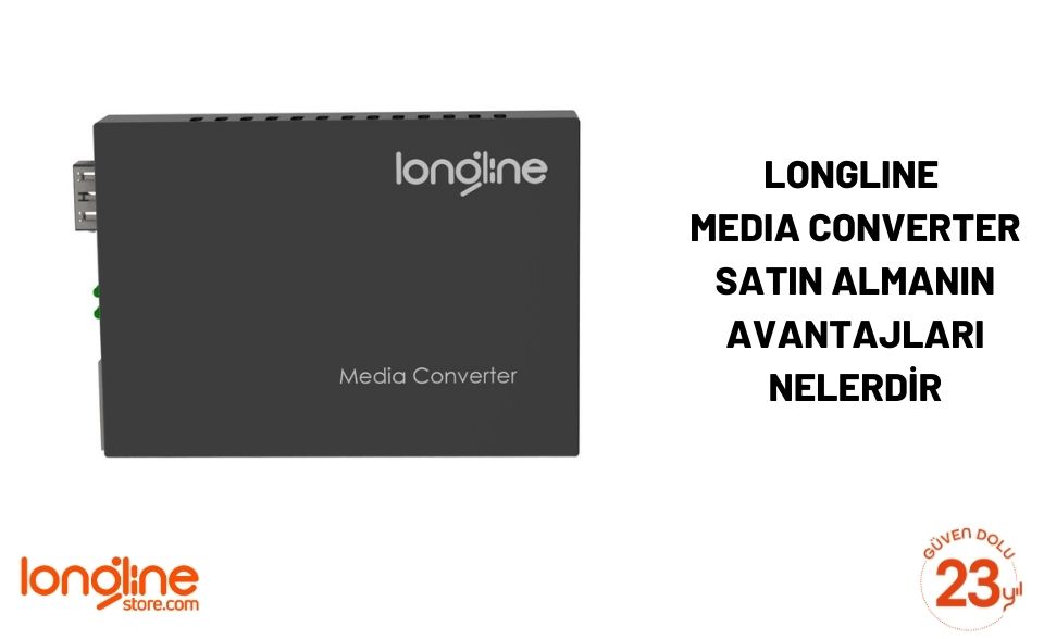 Longline Media Converter Satın Almanın Avantajları Nelerdir?