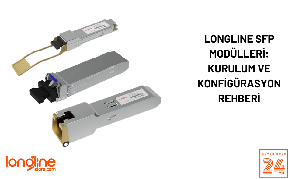 Longline SFP Modülleri: Kurulum ve Konfigürasyon Rehberi