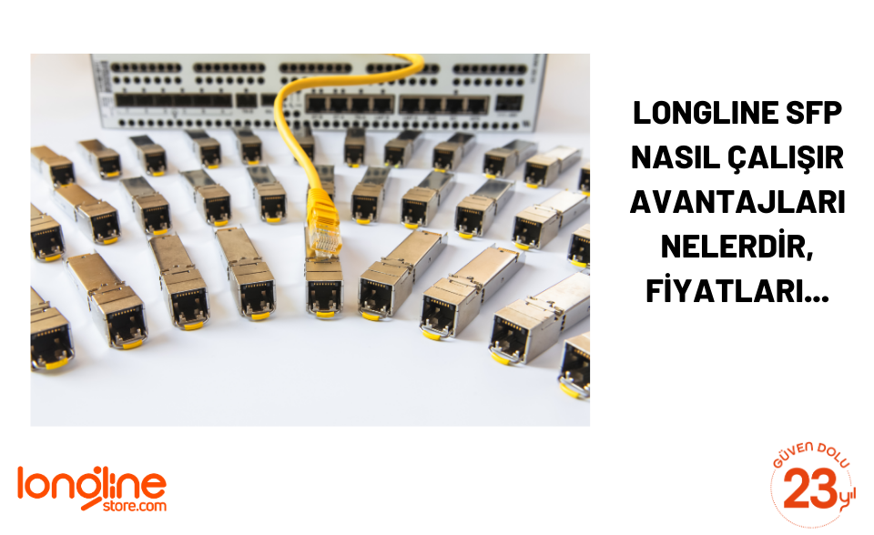 Longline Fiber Optik Sfp Modül nasıl çalışır, avantajları nelerdir, fiyatları nedir?